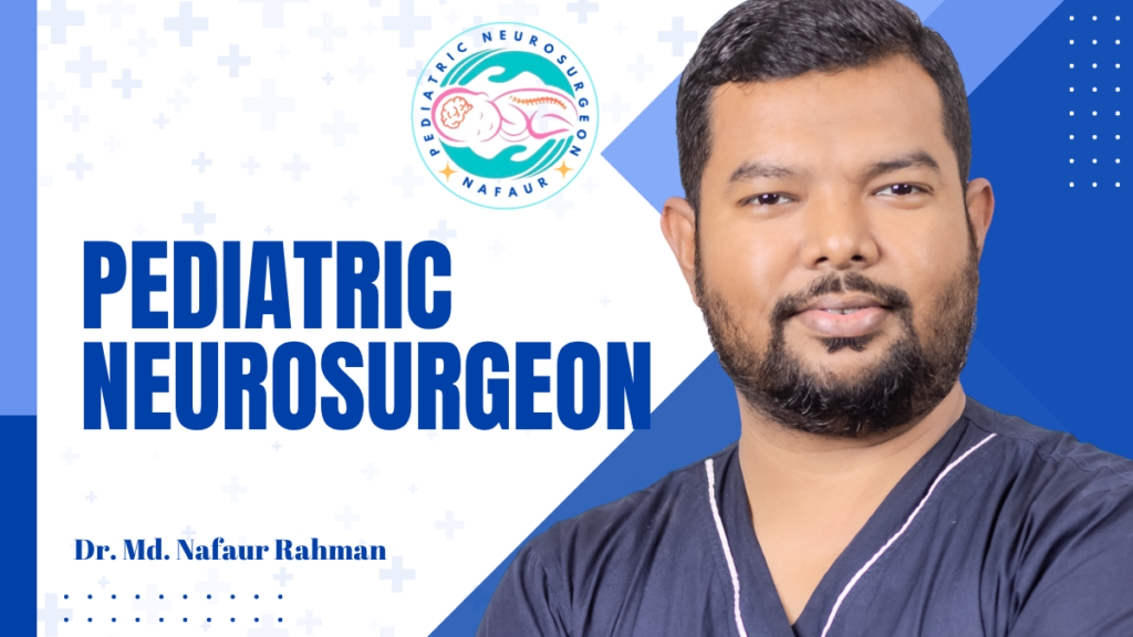 বাংলাদেশে শিশুদের ব্রেইন নার্ভ স্পাইন ও স্ট্রোক রোগের চিকিৎসায় শিশু নিউরোসার্জন ডাঃ মোঃ নেফাউর রহমান